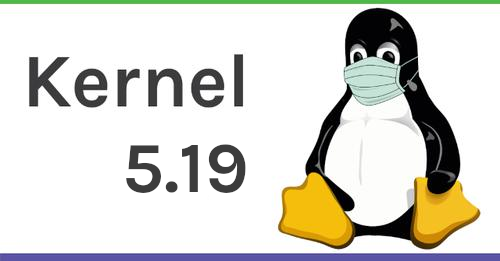 Kernel 5.19: Probably the final release of the 5.x series